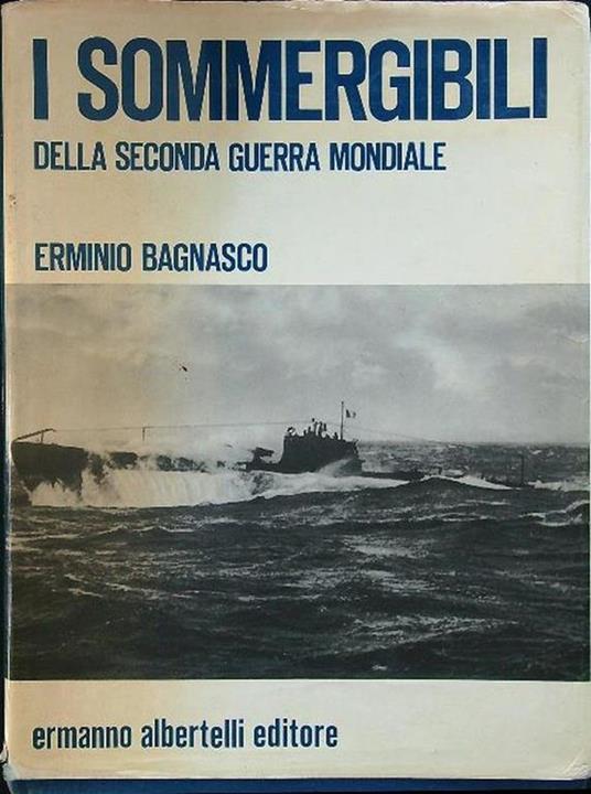 I sommergibili della seconda guerra mondiale - Erminio Bagnasco - copertina