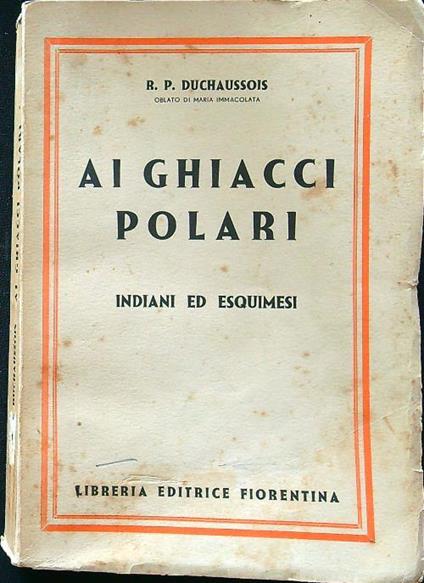 Ai ghiacci polari. Indiani ed esquimesi - R. P. Duchaussois - copertina