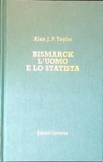 Bismarck. L'uomo e lo statista
