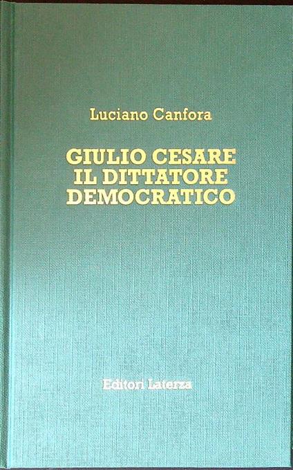 Giulio Cesare. Il dittatore democratico - Luciano Canfora - copertina