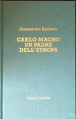Carlo Magno. Un padre dell'Europa
