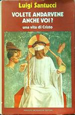 Volete andarvene anche voi?