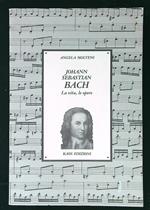 Johann Sebastian Bach. La vita, le opere
