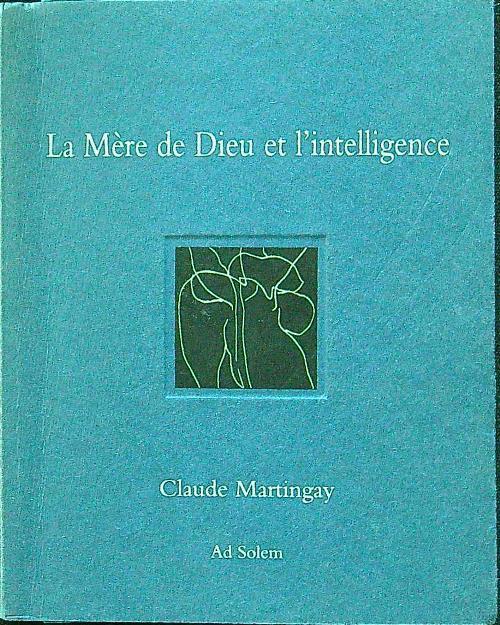La Mère de Dieu et l'intelligence - Claude Martingay - copertina