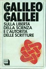 Galileo Galilei. Sulla libertà della scienza e l'autorità delle scritture