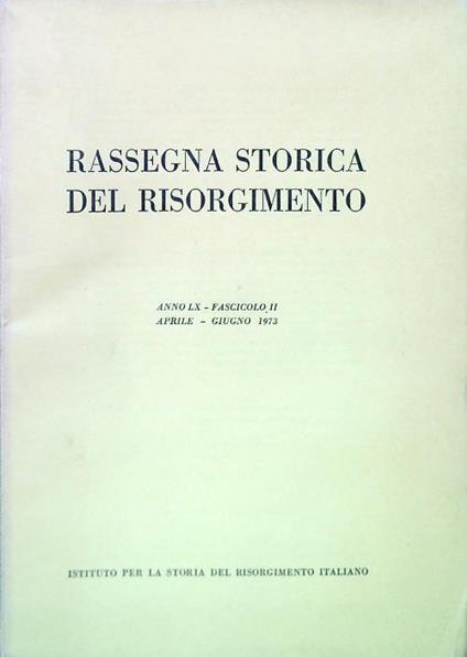 Rassegna storica del Risorgimento - Anno LX Fasc. II Aprile Giugno 1973 - copertina