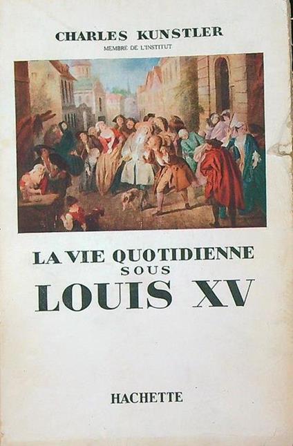 La vie quotidienne sous Louis XV - Charles Kunstler - copertina