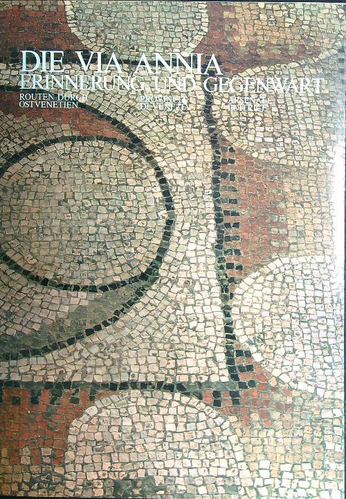 Die Via Annia. Erinnerung und gegenwart. Routen durch ostvenetien
