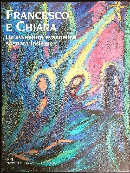 Francesco e Chiara. Un'avventura evangelica sognata insieme