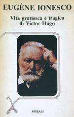 Vita grottesca e tragica di Victor Hugo