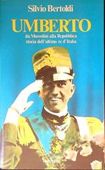 Umberto. Da Mussolini alla Repubblica: storia dell'ultimo Re d'Italia