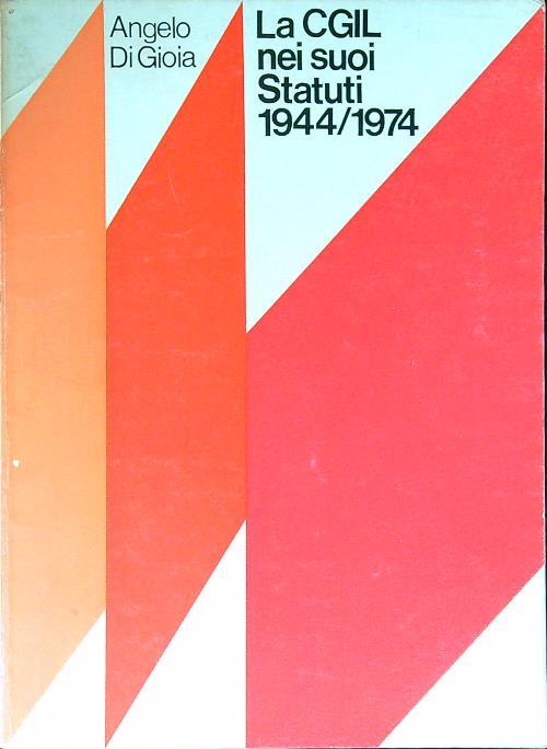 La CGIL nei suoi Statuti 1944 / 1974