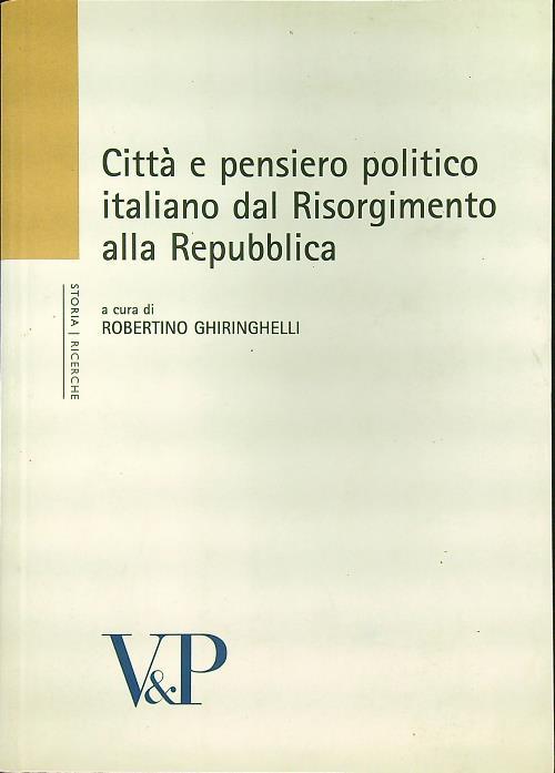 Città e pensiero politico italiano dal Risorgimento alla Repubblica - Robertino Ghiringhelli - copertina