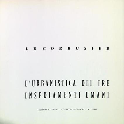 L' urbanistica dei tre insediamenti umani - Le Corbusier - copertina