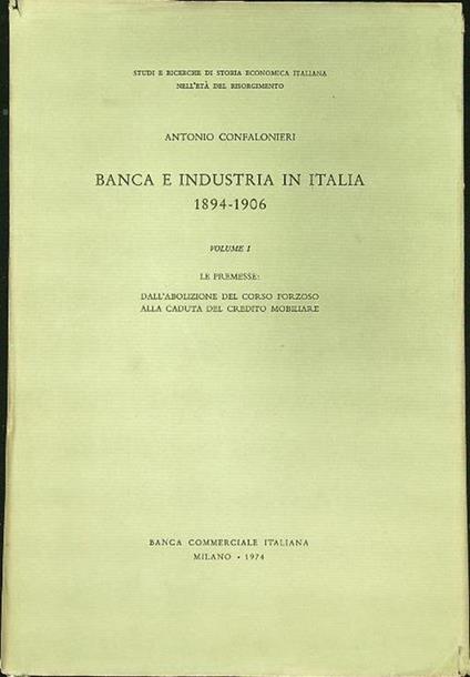 Banche e industria in Italia 1894-1906 vol. I - Antonio Confalonieri - copertina