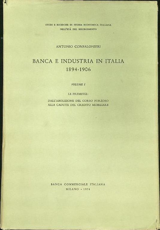 Banche e industria in Italia 1894-1906 vol. I - Antonio Confalonieri - copertina