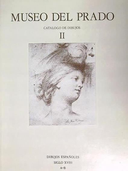 Museo del Prado. Catalogo de dibujos II.  Dibujos espanoles siglo XVIII A-B - copertina