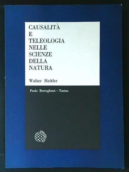 Causalità e teleologia nelle scienze della natura - Walter Heitler - copertina