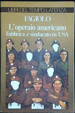 L' operaio americano. Fabbrica e sindacato in USA