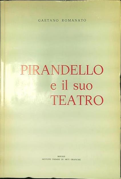 Pirandello e il suo teatro - Gaetano Romanato - copertina
