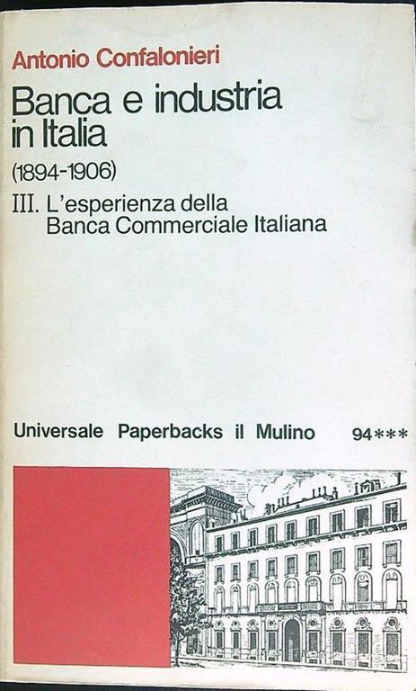 Banca e industria in Italia(1894 - 1906) vol. 3. L'esperienza della Banca Commerciale Italiana - Antonio Confalonieri - copertina