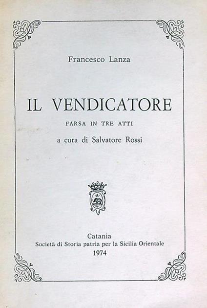Il Vendicatore. Farsa in Tre Atti - Francesco Lanza - copertina
