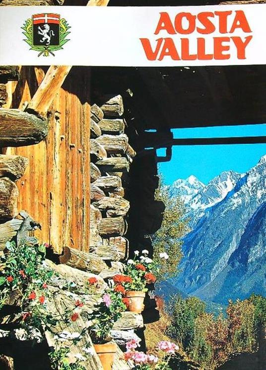 Aosta Valley: Its Summits, Its Glaciers, Its Green Valleys, Its History - Andrea Mellano - copertina