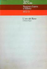 Teatro alla scala. Stagione D'opera e Balletto 1972/73. L'oro del Reno