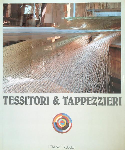Tessitori e tappezzieri. Storia e civiltà