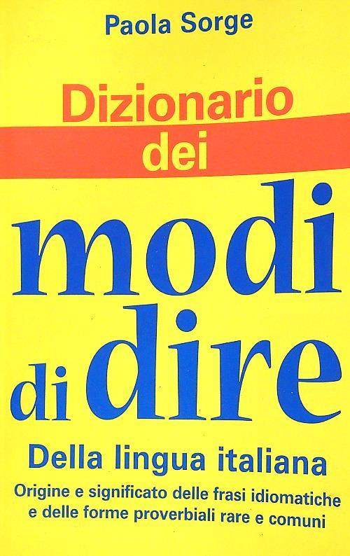Dizionario dei modi di dire della lingua italiana - Paola Sorge - copertina