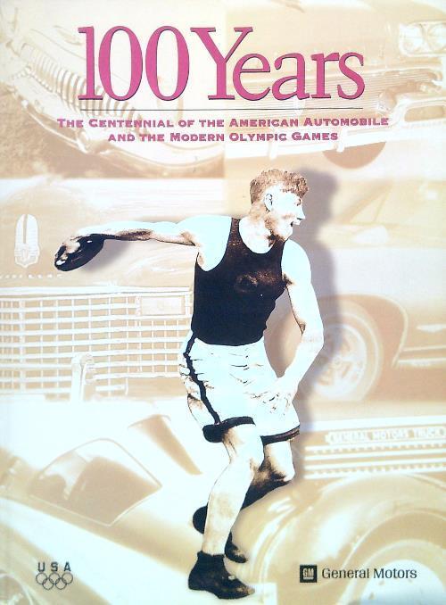 100 Years The Centennial of the American Automobile and the Modern Olympic Games - copertina