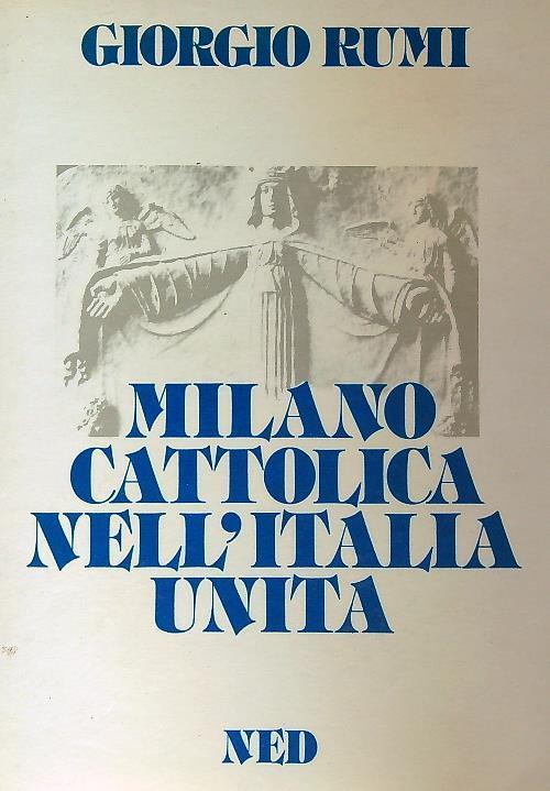 Milano cattolica nell'Italia unita - Giorgio Rumi - copertina