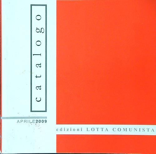 Edizioni Lotta Comunista Catalogo aprile 2009 - copertina