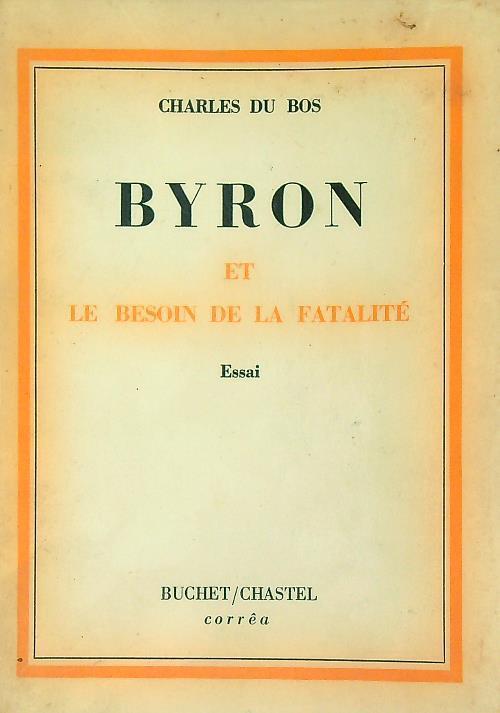 Byron et le besoin de la fatalitè - Charles Du Bos - copertina