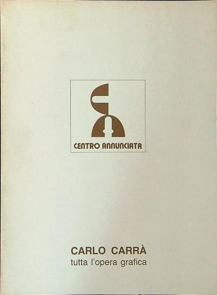 Carlo Carrà. Tutta l'opera grafica - Sergio Rossetti - copertina