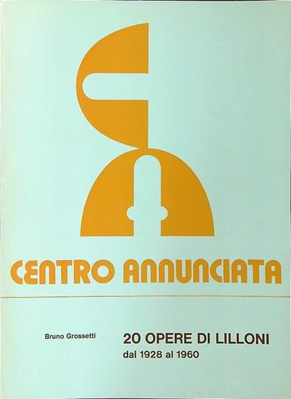 20 opere di Lilloni dal 1928 al 1960 - Bruno Grossetti - copertina