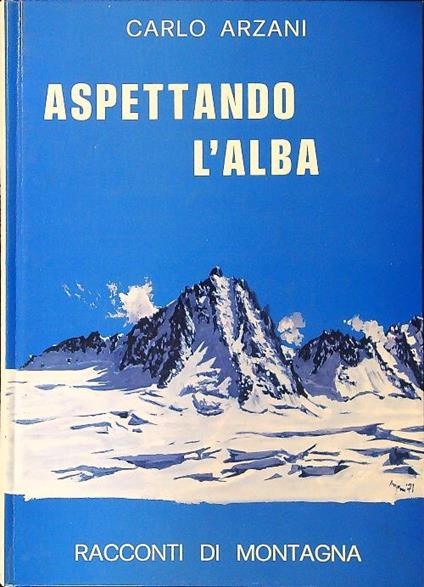 Aspettando l'alba. Racconti di montagna - Carlo Arzani - copertina
