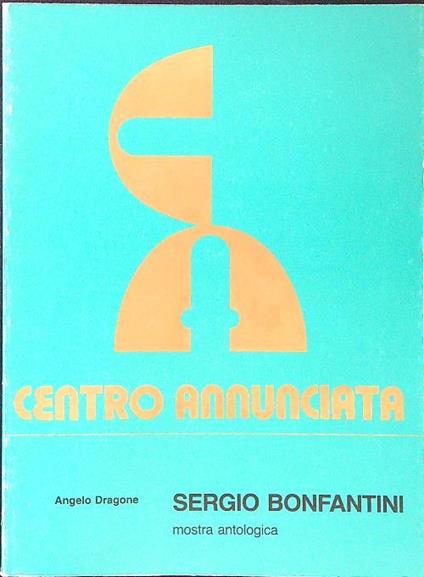 Sergio Bonfantini - Mostra antologica - Angelo Dragone - copertina