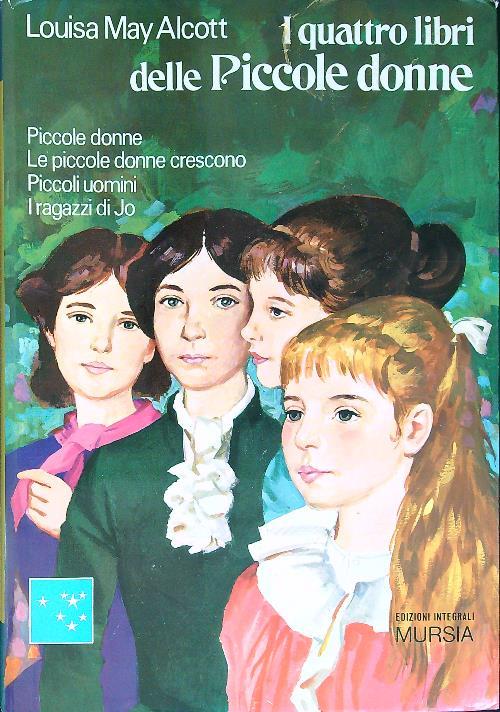 quattro libri delle Piccole donne: Piccole donne - Le piccole donne crescono - Piccoli uomini - I ragazzi di Jo