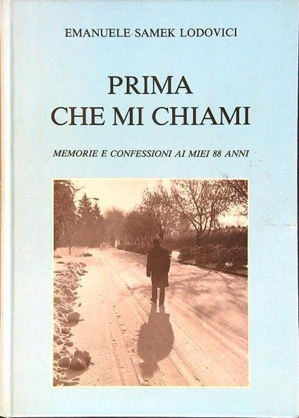 Prima che mi chiami. Memorie e confessioni ai miei 88 anni - Lodovici Emanuele Samek - copertina