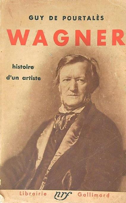 Wagner. Histoire d'un artiste - Guy De Pourtalès - copertina