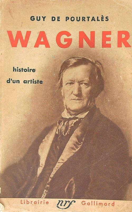 Wagner. Histoire d'un artiste