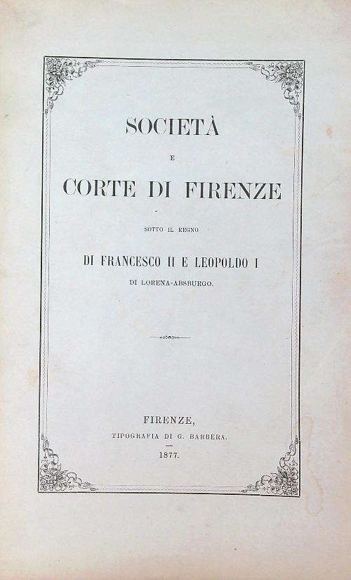 Società e corte di Firenze sotto il Regno di Francesco II e Leopoldo I di Lorena - Asburgo