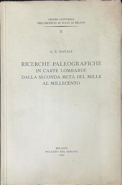 Ricerche paleografiche in carte Lombarde dalla seconda metà del Mille al Millecento - A. R. Natale - copertina