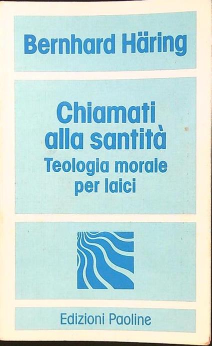 Chiamati alla santità. Teologia morale per laici - Bernhard Häring - copertina