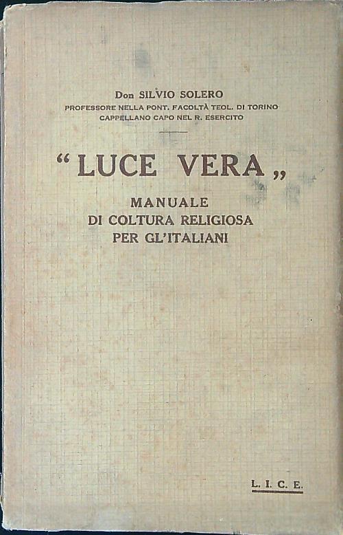 Luce vera. Manuale di coltura religiosa per gl'italiani