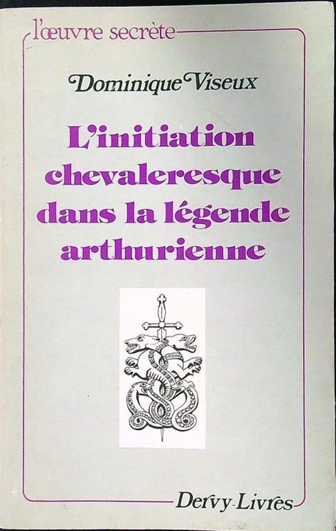 initiation chevaleresque dans la legende arthurienne - Dominique Viseux - copertina