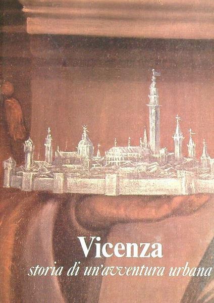 Vicenza. Storia di un'avventura urbana - Franco Barbieri - copertina