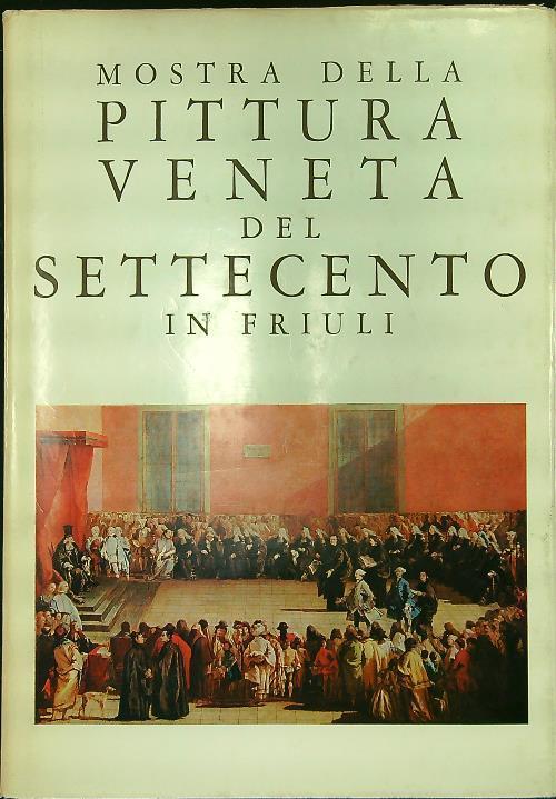 Mostra della pittura veneta del Settecento in Friuli - Aldo Rizzi - copertina