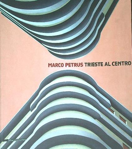 Marco Petrus. Trieste al centro - copertina